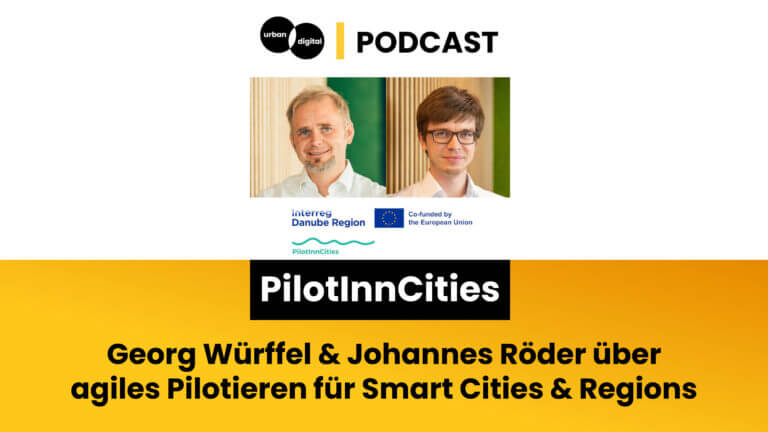 PilotInnCities: Wie agiles Pilotieren Smart-City-Lösungen in die kommunale Fläche bringt – Georg Würffel und Johannes Röder