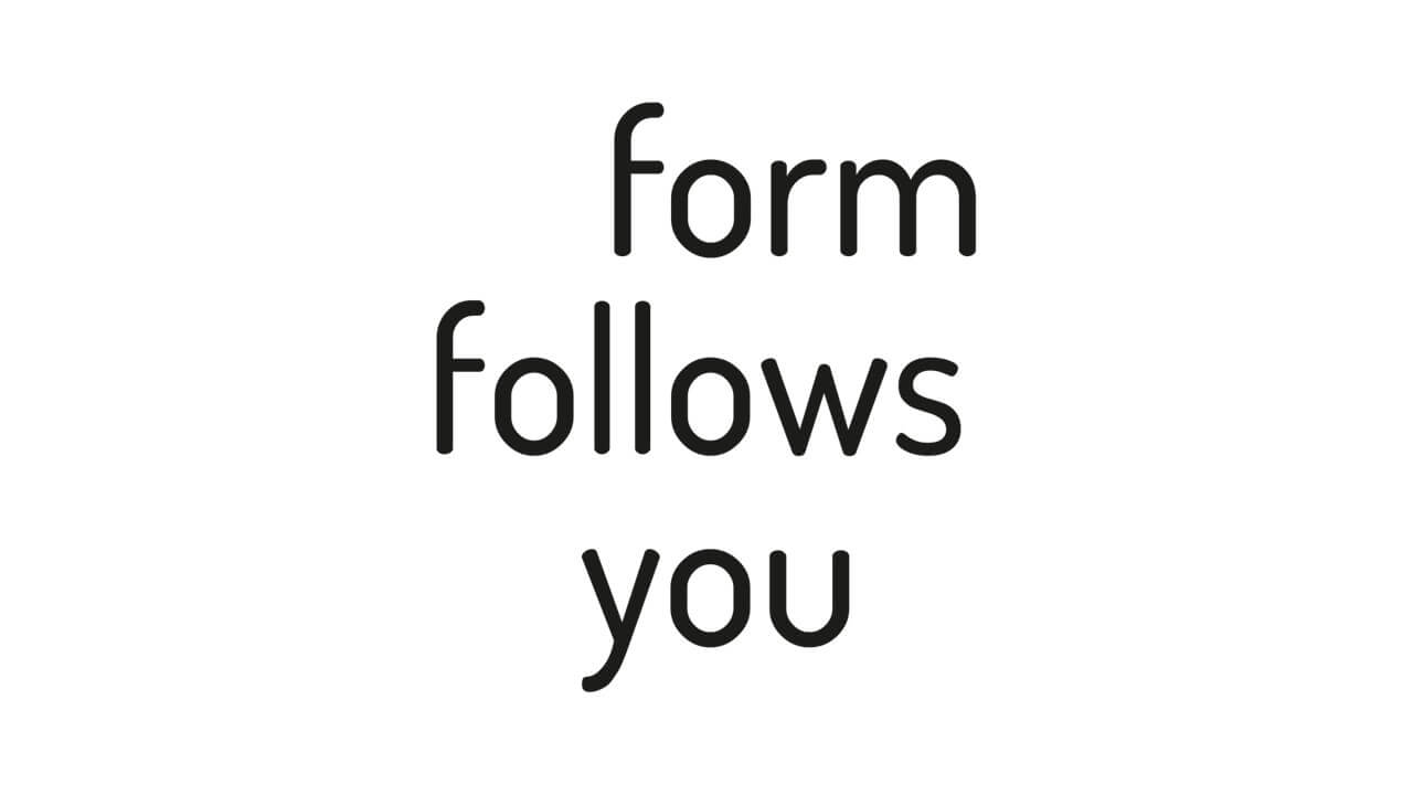 Form Follows You